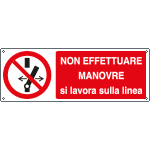 E1868K - cartello Non effettuare manovre si lavora sulla linea EN ISO 7010