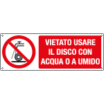 [E18494K] E18494K - cartello vietato usare disco c/acqua o a umido EN ISO 7010