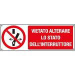 [E18493K] E18493K - Cartello divieto vietato alterare lo stato interruttore UNI ISO 7010